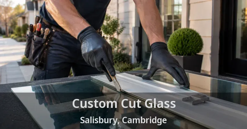 Custom Cut Glass Salisbury, Cambridge - ON