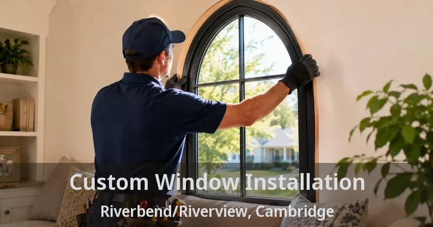 Custom Window Installation Riverbend/Riverview, Cambridge - ON