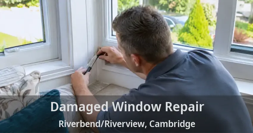 Damaged Window Repair Riverbend/Riverview, Cambridge - ON