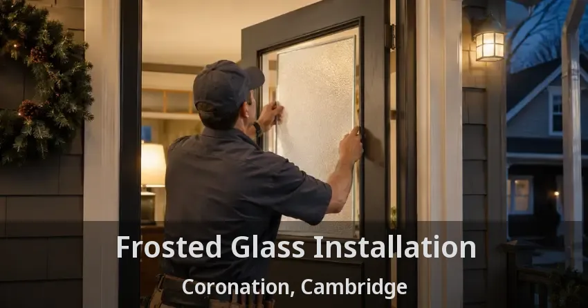 Frosted Glass Installation Coronation, Cambridge - ON