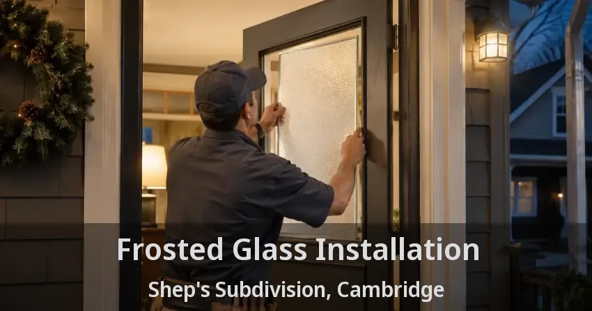 Frosted Glass Installation Shep's Subdivision, Cambridge - ON