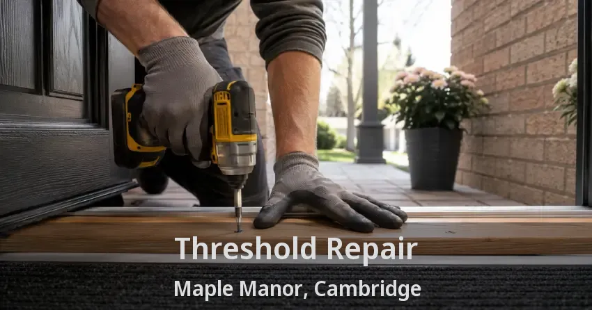 Threshold Repair Maple Manor, Cambridge - ON