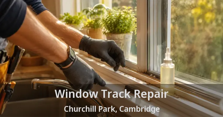 Window Track Repair Churchill Park, Cambridge - ON
